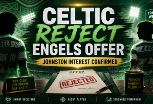 Celtic Turn Down Engels Offer and Confirm Interest in Johnston