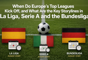 When Do Europe’s Top Leagues Kick Off, and What Are the Key Storylines in La Liga, Serie A and the Bundesliga?