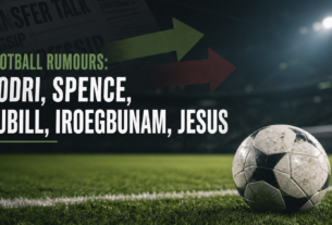 Football Rumours: Rodri, Spence, Pubill, Iroegbunam, Jesus