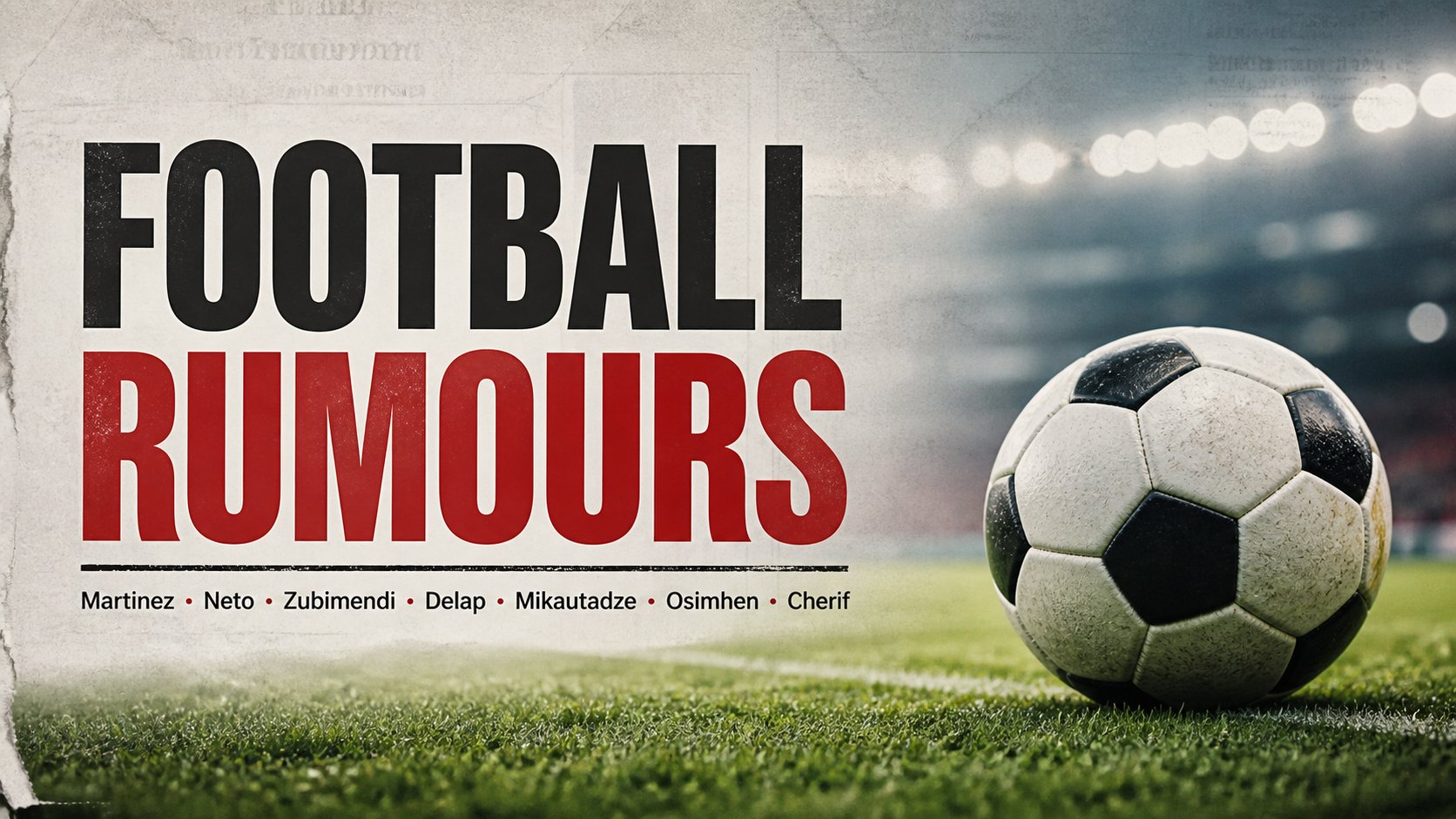 Football Rumours: Martinez, Neto, Zubimendi, Delap, Mikautadze, Osimhen, Cherif