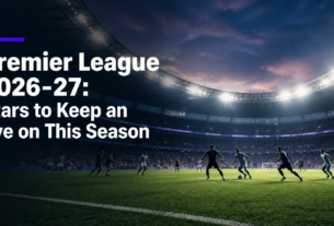 Premier League 2026-27: Stars to Keep an Eye on This Season