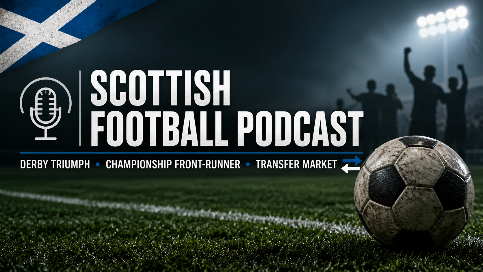 Scottish Football Podcast - Derby Triumph, New Championship Front-Runner and Who’s Dominating the Transfer Market?
