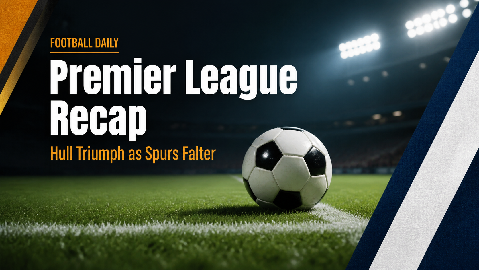 Football Daily - Premier League Recap: Hull Triumph as Spurs Falter