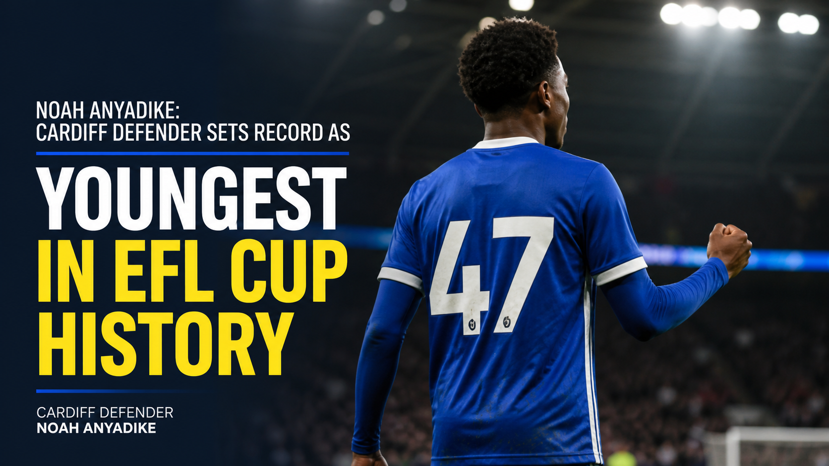Noah Anyadike: Cardiff Defender Sets Record as Youngest Player in EFL Cup History