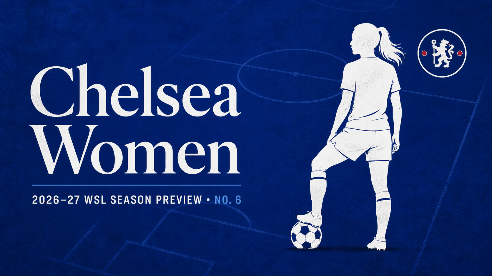 Chelsea Women: 2026-27 Women’s Super League Season Preview, No. 6