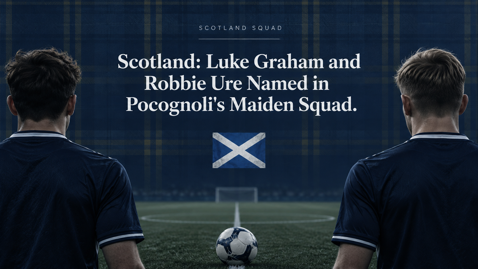 Scotland: Luke Graham and Robbie Ure Named in Pocognoli's Maiden Squad