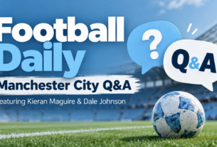 Football Daily - Manchester City Q&A Featuring Kieran Maguire & Dale Johnson