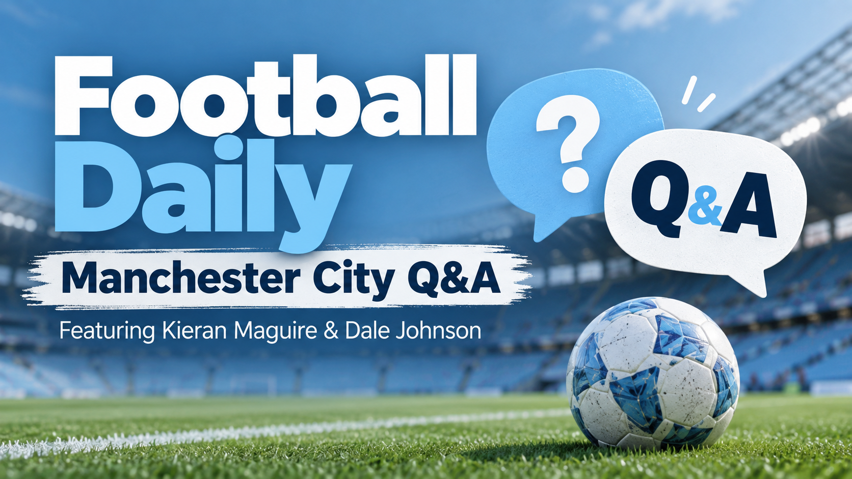 Football Daily - Manchester City Q&A Featuring Kieran Maguire & Dale Johnson