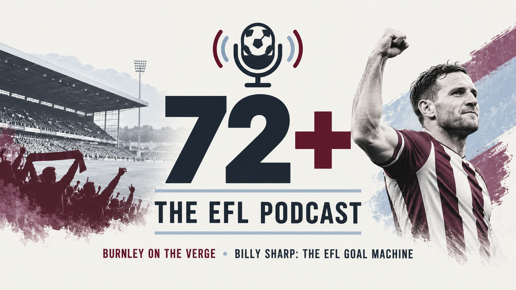 72+: The EFL Podcast – Burnley on the Verge & Billy Sharp, the EFL Goal Machine
